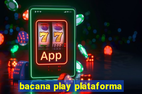 bacana play plataforma